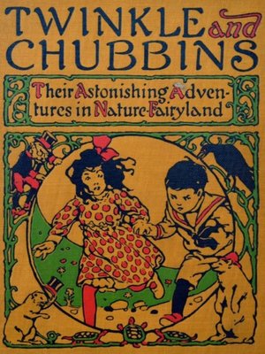 cover image of Twinkle and Chubbins--Their Astonishing Adventures in Nature Fairyland